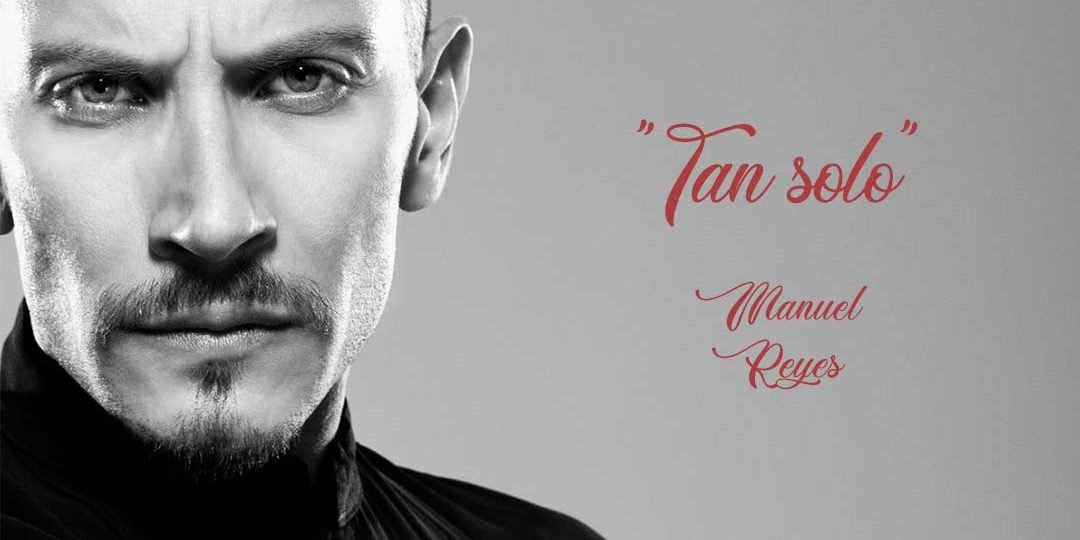 «Tan solo» Manuel Reyes "Tan solo" Manuel Reyes
